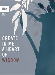 Create in Me a Heart of Wisdom Bible Study Paperback