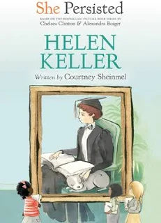 She Persisted Helen Keller by Courtney Sheinmel