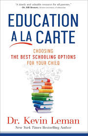Education A LA Carte Choosing the Best Schooling Options for your Child by Kevin Leman