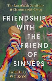 Book Friendship with the Friend of Sinners by Jared C. Wilson