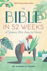 The Bible in 52 Weeks for Women by Dr. Kimberly D. Moore