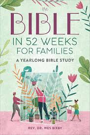 Bible in 52 Weeks for Families - Rev Dr Wes Bixby