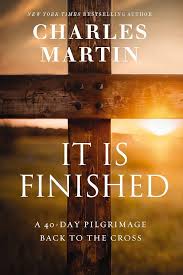 It is Finished 40 day Pilgrimage Back to the Cross