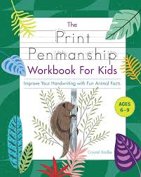 The Print Penmanship Workbook for Kids ages 6-9 by Crystal Radke