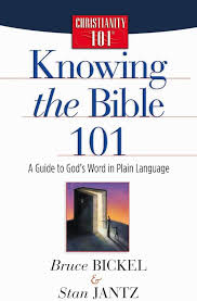 Knowing the Bible 101 A Guide to God's Word in Plain Language Bruce Bickel and Stan Jantz