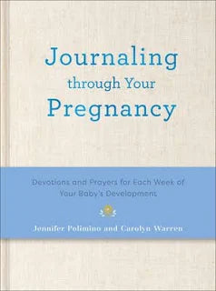 Journaling Through Your Pregnancy: Devotions and Prayers for Each Week by Jennifer Polimino