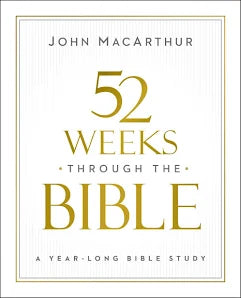 52 Weeks Through the Bible Year-Long Bible Study by John MacArthur