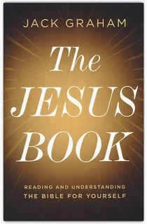 The Jesus Book: Reading and Understanding the Bible for Yourself by Jack Graham Paperback