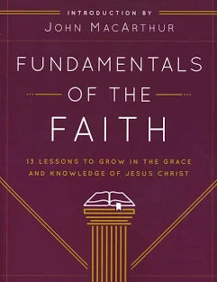 Fundamentals of the Faith: 13 Lessons to Grow in the Grace and Knowledge of Jesus Christ Paperback